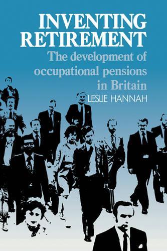 Inventing Retirement: The Development of Occupational Pensions in Britain(English)