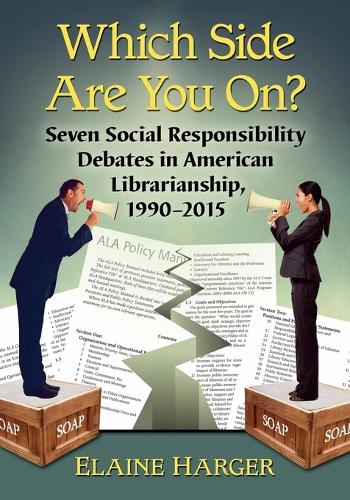 Which Side Are You On?: Seven Social Responsibility Debates in American Librarianship, 1990-2015(English)