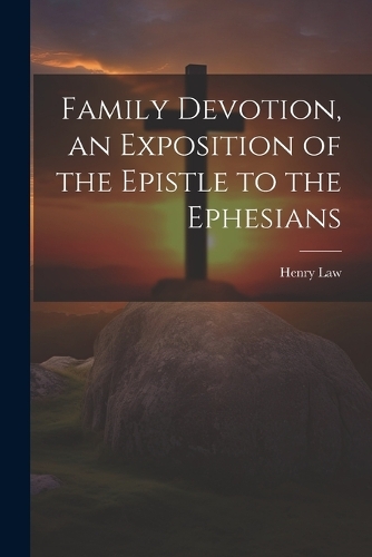 Family Devotion, an Exposition of the Epistle to the Ephesians