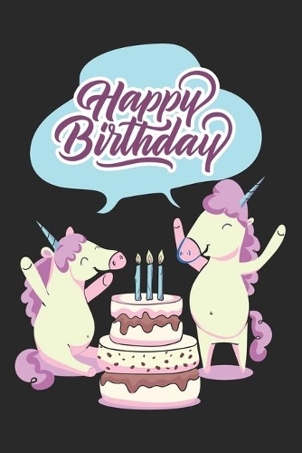 Happy Birthday: Amazing Birthday Gift Notebook: Lined Journal Diary For Women and Girls To Write In (Novelty Party Unicorn Horses)