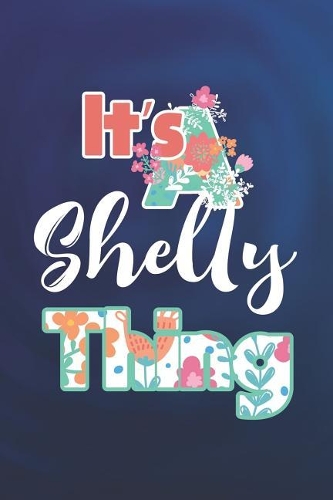 It's Shelly Thing: First Name Funny Sayings Personalized Customized Names Women Girl Mother's day Gift Notebook Journal