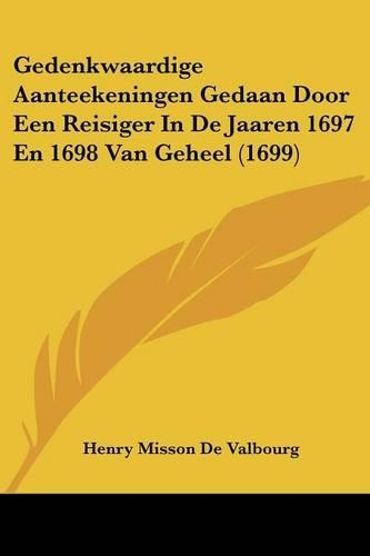 Gedenkwaardige Aanteekeningen Gedaan Door Een Reisiger In De Jaaren 1697 En 1698 Van Geheel (1699): (Chinese)