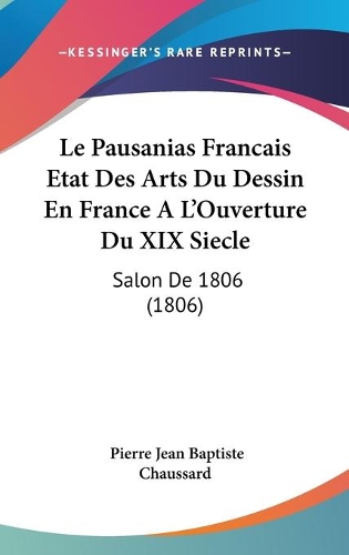 Le Pausanias Francais Etat Des Arts Du Dessin En France A L'Ouverture Du XIX Siecle: Salon De 1806 (1806)