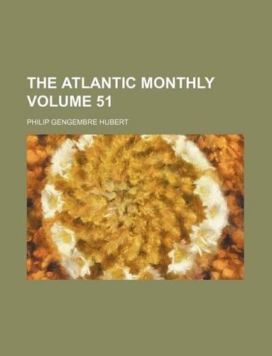 The Atlantic Monthly Volume 51