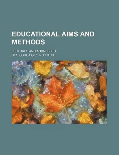 Educational Aims and Methods; Lectures and Addresses