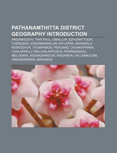 Pathanamthitta District Geography Introduction: Angamoozhy, Thattayil, Omallur, Ezhumattoor, Chengara, Enadimangalam, Mylapra, Manakala(English)
