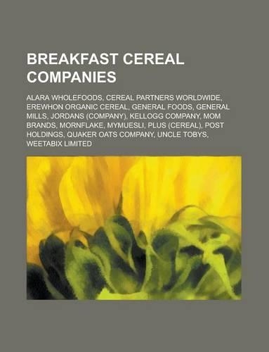 Breakfast Cereal Companies: General Mills, Kellogg Company, General Foods, Weetabix Limited, Malt-O-Meal Company, Jordans, Post Foods(English)