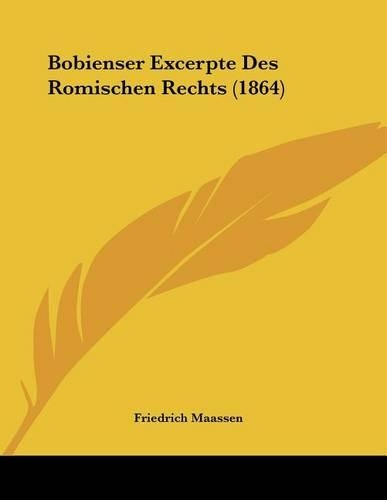 Bobienser Excerpte Des Romischen Rechts (1864)