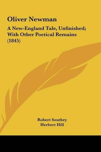 Oliver Newman: A New-England Tale, Unfinished; With Other Poetical Remains (1845)