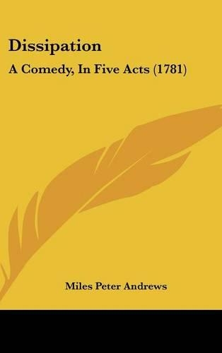 Dissipation: A Comedy, in Five Acts (1781)