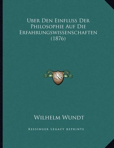 Uber Den Einfluss Der Philosophie Auf Die Erfahrungswissenschaften (1876): (German)
