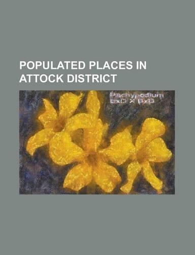 Populated Places in Attock District: Attock, Attock Khurd, Barazai, Basia, Pakistan, Behbudi, Chechi, Punjab, Daurdad, Dhari Rai Ditta, Fateh Jang, Ga(English)