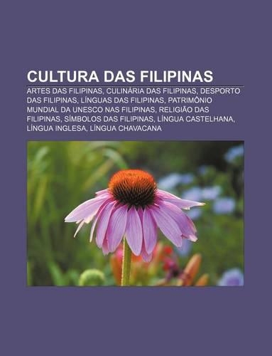 Cultura Das Filipinas: Artes Das Filipinas, Culinaria Das Filipinas, Desporto Das Filipinas, Linguas Das Filipinas(Portuguese)