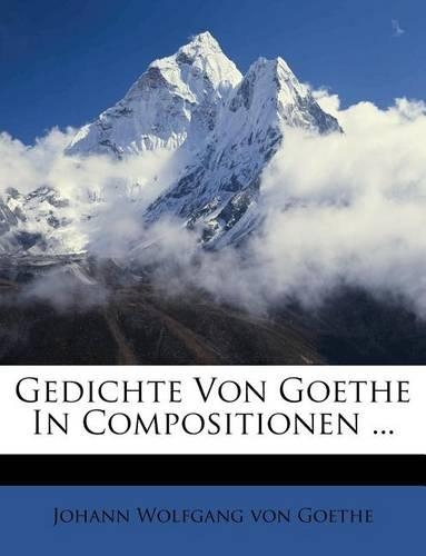 Gedichte Von Goethe in Compositionen ...