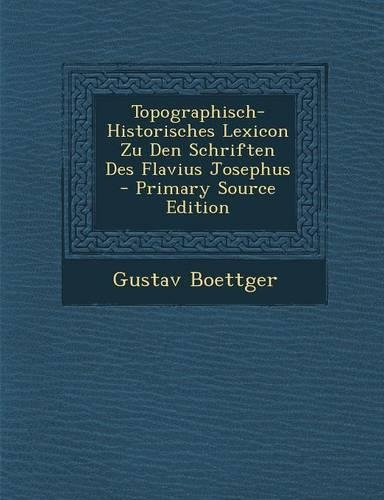 Topographisch-Historisches Lexicon Zu Den Schriften Des Flavius Josephus