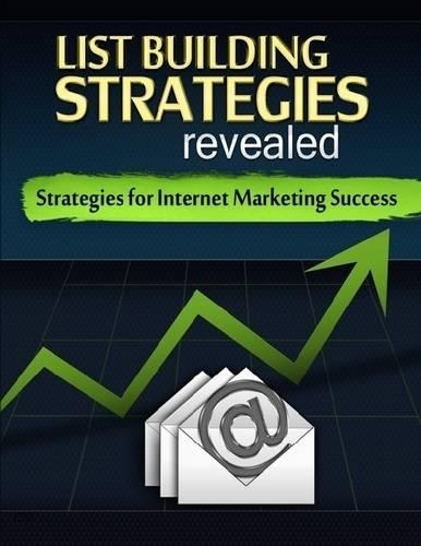 List Building Strategies Revealed - Strategies for Internet Marketing Success