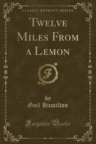 Twelve Miles from a Lemon (Classic Reprint): (English)