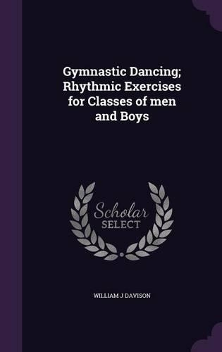 Gymnastic Dancing; Rhythmic Exercises for Classes of men and Boys