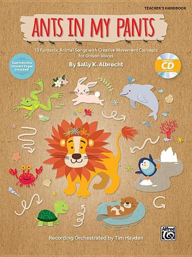 Ants In My Pants: 13 Funtastic Animal Songs with Creative Movement Concepts