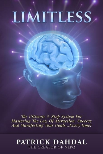 Limitless: The Ultimate 5-Step System For Mastering The Law of Attraction, Success and Manifesting Your Goals...Every Time!
