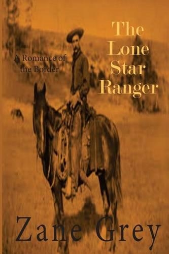 The Lone Star Ranger: A Romance of the Border