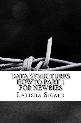 Data Structures Howto Part 1 for Newbies
