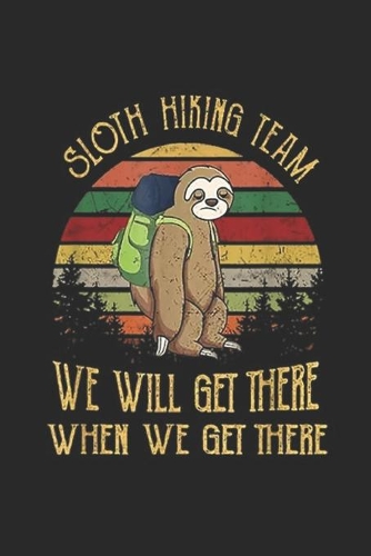 Sloth Hiking Team we will get there when we get there