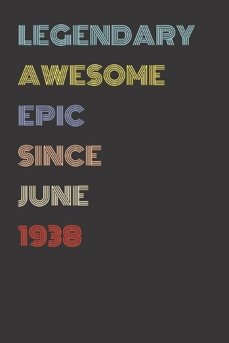 Legendary Awesome Epic Since June 1938 - Birthday Gift For 81 Year Old Men and Women Born in 1938