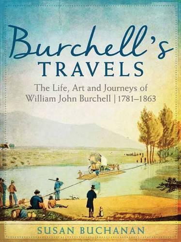 Burchell’s Travels: The Life, Art and Journeys of William John Burchell | 1781–1863