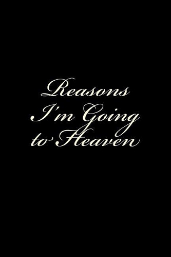 Reasons I'm Going to Heaven