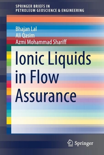 Ionic Liquids in Flow Assurance: (SpringerBriefs in Petroleum Geoscience & Engineering)