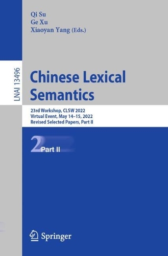 Chinese Lexical Semantics: 23rd Workshop, CLSW 2022, Virtual Event, May 14–15, 2022, Revised Selected Papers, Part II(Lecture Notes in Artificial Intelligence)