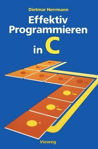 Effektiv Programmieren in C: Eine Einführung in Die Programmiersprache(German)