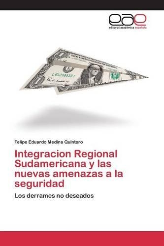 Integracion Regional Sudamericana y las nuevas amenazas a la seguridad: (Spanish)