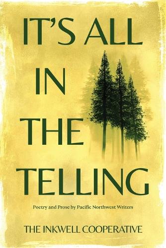 It's All in the Telling: Poetry and Prose by Pacific Northwest Writers