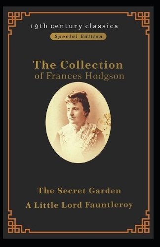 Collection of Frances Hodgson Burnett: The Secret Garden&Little Lord Fauntleroy: Illustrated Edition