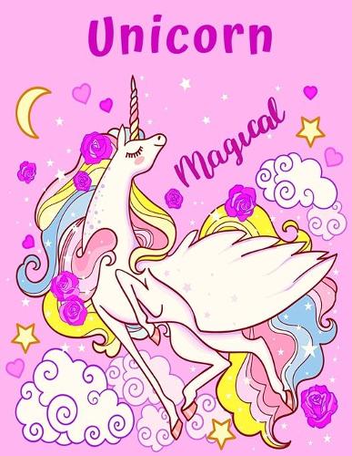 Unicorn Magical: A Magical Unicorns Coloring Pages, Cute and Fun Children's Ages 3 and Up Unicorns, Castles, Fairies, Flowers, Rainbows, and More