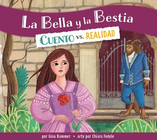 La Bella Y La Bestia: Cuento vs. Realidad: Spanish Edition(Cuento vs. Realidad)