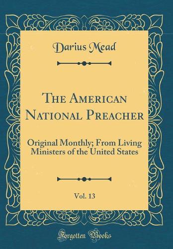 The American National Preacher, Vol. 13: Original Monthly; From Living Ministers of the United States (Classic Reprint)
