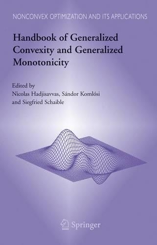 Handbook of Generalized Convexity and Generalized Monotonicity: (Nonconvex Optimization and Its Applications)