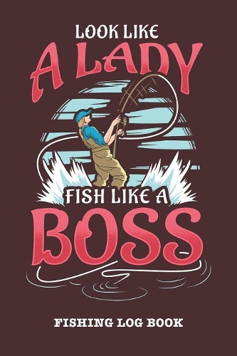 Look Like A Lady Fish Like A Boss