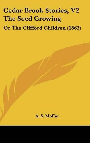 Cedar Brook Stories, V2 The Seed Growing: Or The Clifford Children (1863)(English)