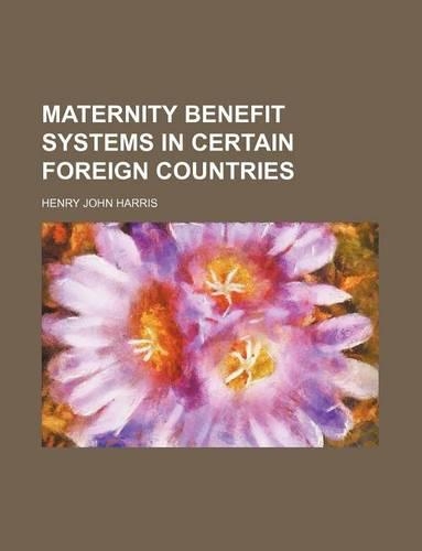 Maternity Benefit Systems in Certain Foreign Countries
