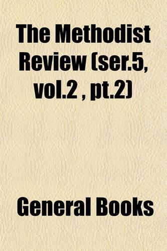 The Methodist Review (Ser.5, Vol.2, PT.2): (English)