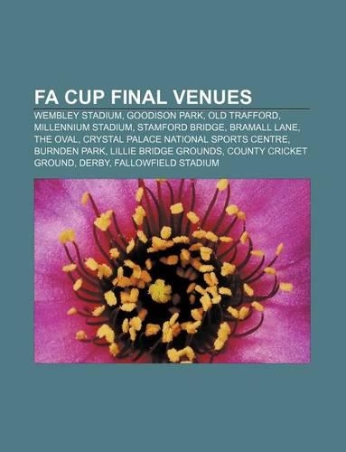 Fa Cup Final Venues: Wembley Stadium, Goodison Park, Old Trafford, Millennium Stadium, Stamford Bridge, Bramall Lane, the Oval(English)