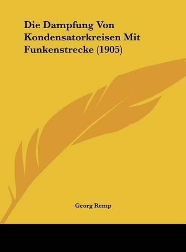 Die Dampfung Von Kondensatorkreisen Mit Funkenstrecke (1905)