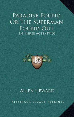 Paradise Found or the Superman Found Out: In Three Acts (1915)(English)