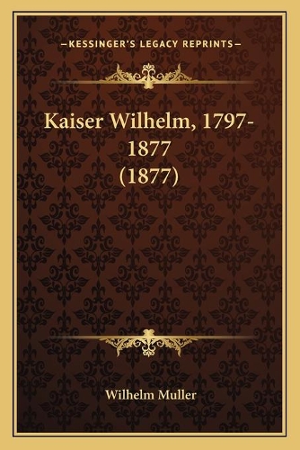 Kaiser Wilhelm, 1797-1877 (1877)