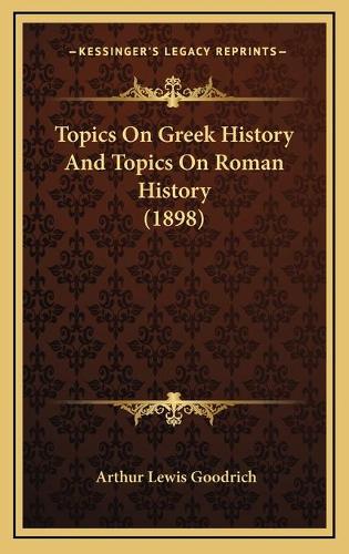 Topics On Greek History And Topics On Roman History (1898)