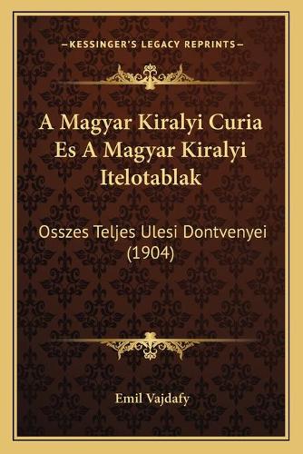 A Magyar Kiralyi Curia Es A Magyar Kiralyi Itelotablak